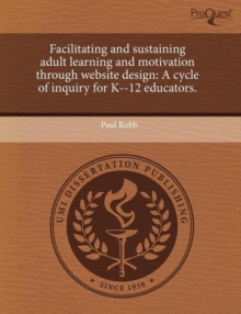 Image for Facilitating and Sustaining Adult Learning and Motivation Through Website Design: A Cycle of Inquiry for K--12 Educators