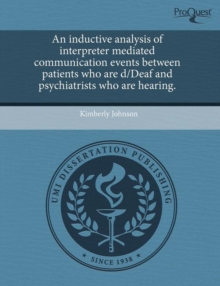 Image for An inductive analysis of interpreter mediated communication events between patients who are d/Deaf and psychiatrists who are hearing.
