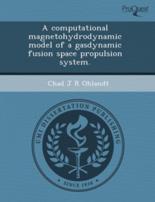 Image for A Computational Magnetohydrodynamic Model of a Gasdynamic Fusion Space Propulsion System