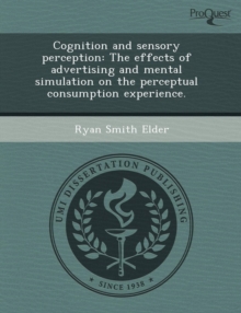 Image for Cognition and Sensory Perception: The Effects of Advertising and Mental Simulation on the Perceptual Consumption Experience