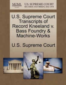 Image for U.S. Supreme Court Transcripts of Record Kneeland V. Bass Foundry & Machine-Works