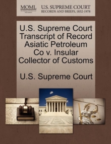 Image for U.S. Supreme Court Transcript of Record Asiatic Petroleum Co V. Insular Collector of Customs