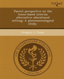 Image for Parent Perspective on the Home-Based Interim Alternative Educational Setting: A Phenomenological Study