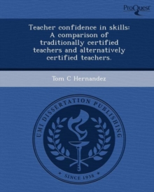 Image for Teacher Confidence in Skills: A Comparison of Traditionally Certified Teachers and Alternatively Certified Teachers