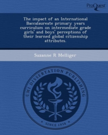Image for The Impact of an International Baccalaureate Primary Years Curriculum on Intermediate Grade Girls' and Boys' Perceptions of Their Learned Global Citiz
