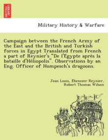 Image for Campaign Between the French Army of the East and the British and Turkish Forces in Egypt Translated from French a Part of Reynier's de L'e Gypte Apre S La Bataille D'He Liopolis. Observations by an En