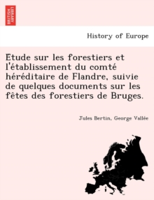 Image for E Tude Sur Les Forestiers Et L'e Tablissement Du Comte He Re Ditaire de Flandre, Suivie de Quelques Documents Sur Les Fe Tes Des Forestiers de Bruges.