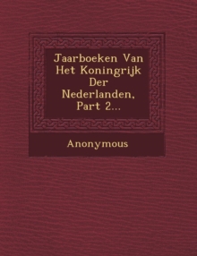 Image for Jaarboeken Van Het Koningrijk Der Nederlanden, Part 2...
