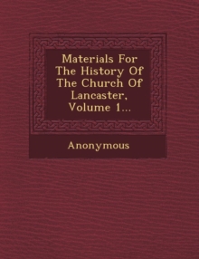 Image for Materials for the History of the Church of Lancaster, Volume 1...