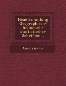Image for Neue Sammlung Geographisch-Historisch-Staatistischer Schriften...