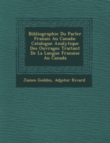 Image for Bibliographie Du Parler Fran Ais Au Canada : Catalogue Analytique Des Ouvrages Traitant de La Langue Fran Aise Au Canada