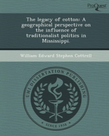 Image for The Legacy of Cotton: A Geographical Perspective on the Influence of Traditionalist Politics in Mississippi