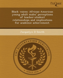 Image for Black Voices: African-American Young Adult Males' Perceptions of Teacher-Student Relationships and Implications for Academic Achieve