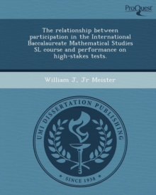 Image for The Relationship Between Participation in the International Baccalaureate Mathematical Studies SL Course and Performance on High-Stakes Tests