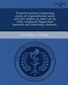 Image for Transformational Leadership Styles of Organizational Social Network Leaders as Observed by Fully Employed Pepperdine Business and Leadership Students