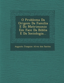 Image for O Problema Da Origem Da Familia E Do Matrimonio Em Face Da Biblia E Da Sociologia...