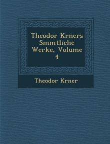 Image for Theodor K Rners S Mmtliche Werke, Volume 4