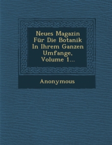 Image for Neues Magazin Fur Die Botanik in Ihrem Ganzen Umfange, Volume 1...