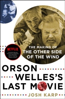 Image for Orson Welles's Last Movie: The Making of The Other Side of the Wind