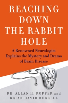 Image for Reaching down the rabbit hole: a renowned neurologist explains the mystery and drama of brain disease