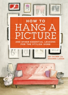 Image for How to hang a picture  : and other essential lessons for the stylish home