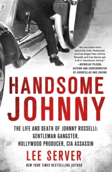 Image for Handsome Johnny: The Life and Death of Johnny Rosselli: Gentleman Gangster, Hollywood Producer, Cia Assassin