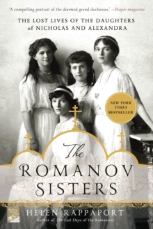 Image for The Romanov Sisters : The Lost Lives of the Daughters of Nicholas and Alexandra