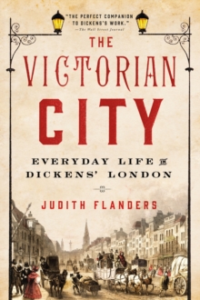 Image for The Victorian city  : everyday life in Dickens' London