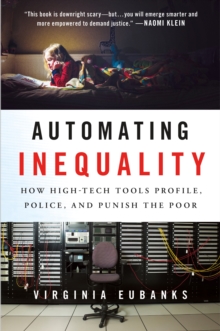 Image for Automating inequality  : how high-tech tools profile, police, and punish the poor