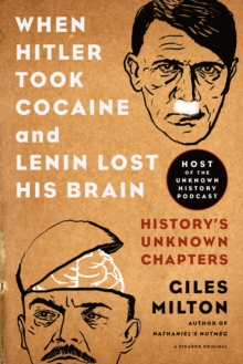 Image for When Hitler Took Cocaine and Lenin Lost His Brain: History's Unknown Chapters