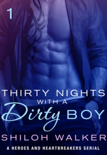 Image for Thirty Nights with a Dirty Boy: Part 1: A Heroes and Heartbreakers Serial