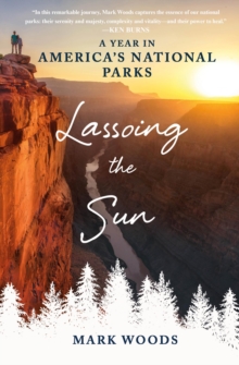 Image for Lassoing the sun: a year in America's national parks