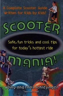 Image for Scooter mania!: safe, fun tricks and cool tips for today's hottest ride