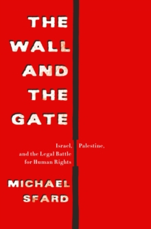 Image for Wall and the Gate: Israel, Palestine, and the Legal Battle for Human Rights