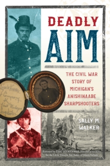 Image for Deadly Aim : The Civil War Story of Michigan's Anishinaabe Sharpshooters