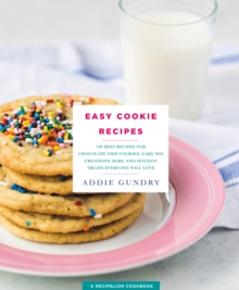 Image for Easy Cookie Recipes : 103 Best Recipes for Chocolate Chip Cookies, Cake Mix Creations, Bars, and Holiday Treats Everyone Will Love