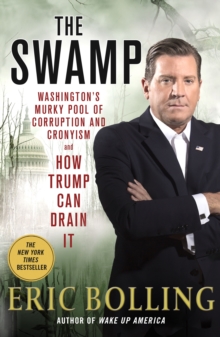 The Swamp: Washington’s Murky Pool of Corruption and Cronyism and How Trump Can Drain It