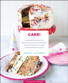 Image for Cake!: 103 decadent recipes for poke cakes, dump cakes, everyday cakes, and special occasion cakes everyone will love