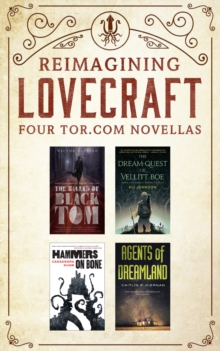 Image for Reimagining Lovecraft: The Tor.com Novellas: (The Ballad of Black Tom, The Dream-Quest of Vellit Boe, Hammers on Bone, Agents of Dreamland)