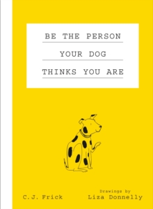 Image for Be the Person Your Dog Thinks You Are.