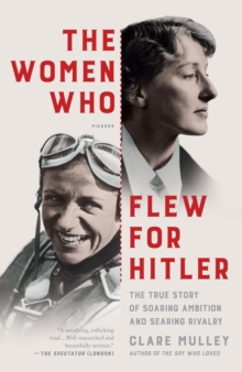 Image for The Women Who Flew for Hitler : A True Story of Soaring Ambition and Searing Rivalry