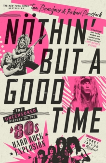 Image for Nothin' But a Good Time: The Uncensored History of the '80S Hard Rock Explosion