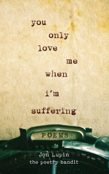 You Only Love Me When I'm Suffering