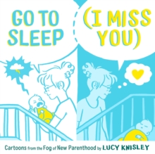 Image for Go to sleep (I miss you)  : cartoons from the fog of new parenthood