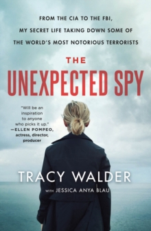 Image for The unexpected spy: from the CIA to the FBI, my secret life taking down some of the world's most notorious terrorists