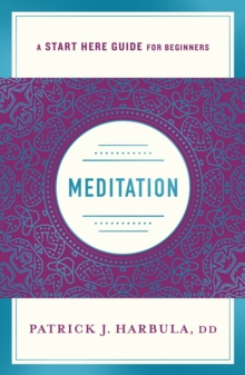 Image for Meditation: The Simple and Practical Way to Begin Meditating (A Start Here Guide)