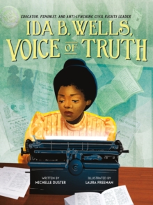 Image for Ida B. Wells, voice of truth  : educator, feminist, and anti-lynching civil rights leader