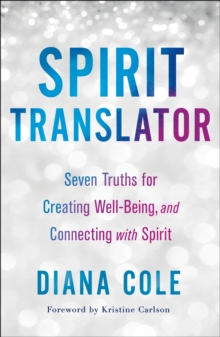 Spirit Translator: Seven Truths for Creating Well-Being and Connecting with Spirit