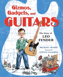Image for Gizmos, Gadgets, and Guitars: The Story of Leo Fender
