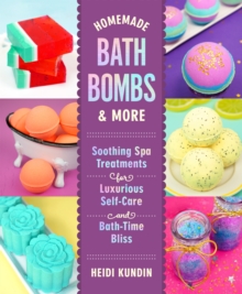 Image for Homemade Bath Bombs & More: Soothing Spa Treatments for Luxurious Self-Care and Bath-Time Bliss